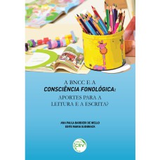 A BNCC E A CONSCIÊNCIA FONOLÓGICA: APORTES PARA A LEITURA E A ESCRITA?