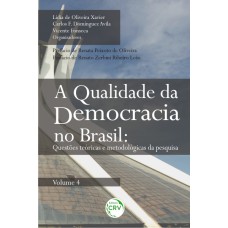 A QUALIDADE DA DEMOCRACIA NO BRASIL - VOLUME 4: QUESTÕES TEÓRICAS E METODOLÓGICAS DA PESQUISA