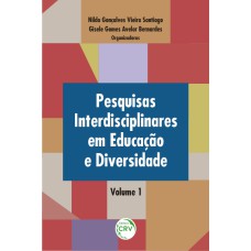 PESQUISAS INTERDISCIPLINARES EM EDUCAÇÃO E DIVERSIDADE VOLUME 1