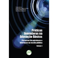 PRÁTICAS INOVADORAS NA EDUCAÇÃO BÁSICA: PERCURSOS DE ENTRELACES E INTERFACES NA ESCOLA PÚBLICA