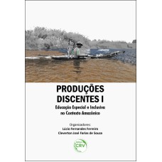 PRODUÇÕES DISCENTES I: EDUCAÇÃO ESPECIAL E INCLUSIVA NO CONTEXTO AMAZÔNICO