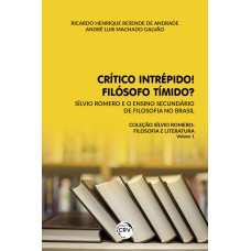 CRÍTICO INTRÉPIDO! FILÓSOFO TÍMIDO?: SÍLVIO ROMERO E O ENSINO SECUNDÁRIO DE FILOSOFIA NO BRASIL