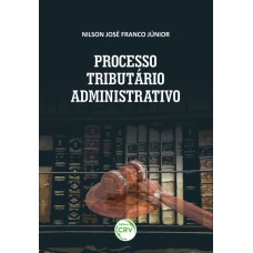 PROCESSO TRIBUTÁRIO ADMINISTRATIVO COMENTÁRIOS AO DECRETO Nº 70.235/1972