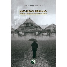 UMA CHUVA GRISALHA: TRISTEZAS E ALEGRIAS TEMPERANDO A VELHICE