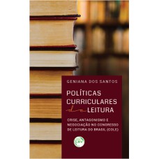 POLÍTICAS CURRICULARES DE LEITURA: CRISE, ANTAGONISMO E NEGOCIAÇÃO NO CONGRESSO DE LEITURA DO BRASIL (COLE)