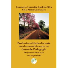 PROFISSIONALIDADE DOCENTE EM DESENVOLVIMENTO NO CURSO DE PEDAGOGIA: PROJETOS DE FORMAÇÃO E DE SUPERVISÃO