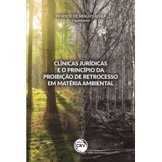 CLÍNICAS JURÍDICAS E O PRINCÍPIO DA PROIBIÇÃO DE RETROCESSO EM MATÉRIA AMBIENTAL