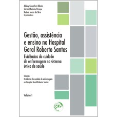 GESTÃO, ASSISTÊNCIA E ENSINO NO HOSPITAL GERAL ROBERTO SANTOS: EVIDÊNCIAS DO CUIDADO DE ENFERMAGEM NO SISTEMA ÚNICO DE SAÚDE