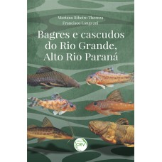 BAGRES E CASCUDOS DO RIO GRANDE, ALTO RIO PARANÁ