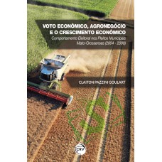 VOTO ECONÔMICO, AGRONEGÓCIO E O CRESCIMENTO ECONÔMICO: COMPORTAMENTO ELEITORAL NOS PLEITOS MUNICIPAIS MATO-GROSSENSES (2004 - 2008)