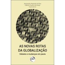 AS NOVAS ROTAS DA GLOBALIZAÇÃO: DEBATES E MUDANÇAS EM PAUTA