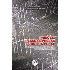 PRISÕES, PESSOAS PRESAS E JUSTIÇA PENAL: CONTRIBUIÇÕES INTERDISCIPLINARES NA CONTEMPORANEIDADE