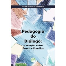 PEDAGOGIA DO DIÁLOGO: A RELAÇÃO ENTRE ESCOLA E FAMÍLIAS