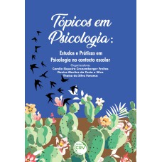 TÓPICOS EM PSICOLOGIA: ESTUDOS E PRÁTICAS EM PSICOLOGIA NO CONTEXTO ESCOLAR