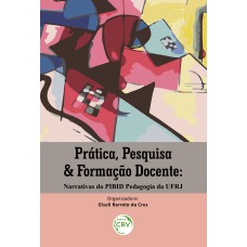 PRÁTICA, PESQUISA & FORMAÇÃO DOCENTE: NARRATIVAS DO PIBID PEDAGOGIA DA UFRJ