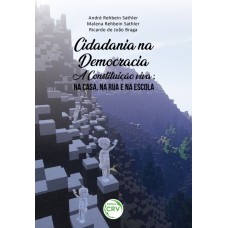 CIDADANIA NA DEMOCRACIA A CONSTITUIÇÃO VIVA: NA CASA, NA RUA E NA ESCOLA