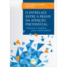 O ENTRELAÇE ENTRE A PRÁXIS NA ATENÇÃO PSICOSSOCIAL: IMPACTOS E DESAFIOS PARA A SAÚDE PÚBLICA