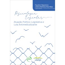 PSICOLOGIA ESCOLAR, ATUAÇÃO POLÍTICO-LEGISLATIVA E LUTA ANTIMEDICALIZANTE