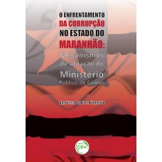 O ENFRENTAMENTO DA CORRUPÇÃO NO ESTADO DO MARANHÃO: MECANISMOS DE ATUAÇÃO DO MINISTÉRIO PÚBLICO DE CONTAS