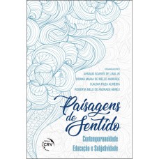 PAISAGENS DE SENTIDO: CONTEMPORANEIDADE, EDUCAÇÃO E SUBJETIVIDADE