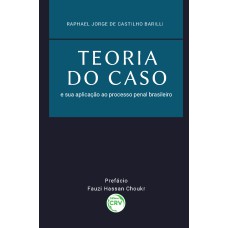 TEORIA DO CASO E SUA APLICAÇÃO AO PROCESSO PENAL BRASILEIRO