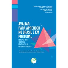 AVALIAR PARA APRENDER NO BRASIL E EM PORTUGAL: PERSPECTIVAS TEÓRICAS, PRÁTICAS E DE DESENVOLVIMENTO