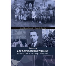 A OBRA DE LEV SEMIONOVITCH VIGOTSKI: CONCEITOS E INTERPRETAÇÕES