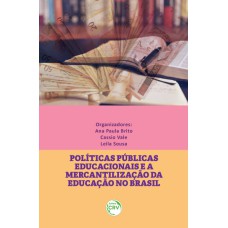 POLÍTICAS PÚBLICAS EDUCACIONAIS E A MERCANTILIZAÇÃO DA EDUCAÇÃO NO BRASIL