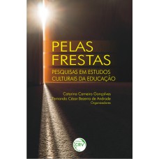 PELAS FRESTAS: PESQUISAS EM ESTUDOS CULTURAIS DA EDUCAÇÃO