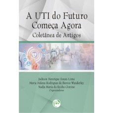 A UTI DO FUTURO COMEÇA AGORA: COLETÂNEA DE ARTIGOS