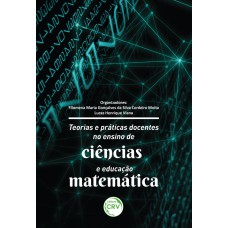 TEORIAS E PRÁTICAS DOCENTES NO ENSINO DE CIÊNCIAS E EDUCAÇÃO MATEMÁTICA