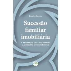 SUCESSÃO FAMILIAR IMOBILIÁRIA: CONSIDERAÇÕES INICIAIS DA SUCESSÃO E GESTÃO ATÉ O PROTOCOLO FAMILIAR