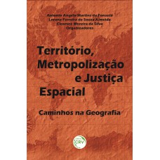 TERRITÓRIO, METROPOLIZAÇÃO E JUSTIÇA ESPACIAL: CAMINHOS NA GEOGRAFIA