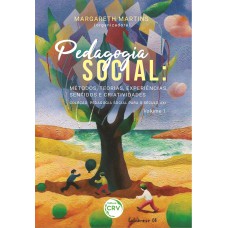 PEDAGOGIA SOCIAL MÉTODOS, TEORIAS, EXPERIÊNCIAS, SENTIDOS E CRIATIVIDADES COLEÇÃO PEDAGOGIA SOCIAL PARA O SÉCULO XXI VOLUME 1