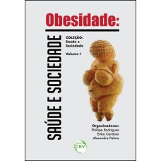 OBESIDADE: SAÚDE E SOCIEDADE COLEÇÃO SAÚDE E SOCIEDADE - VOLUME 1