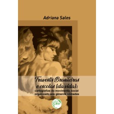 TRAVESTIS BRASILEIRAS E ESCOLAS (DA VIDA): CARTOGRAFIAS DO MOVIMENTO SOCIAL ORGANIZADO AOS GÊNEROS NÔMADES