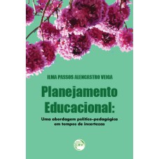 PLANEJAMENTO EDUCACIONAL: UMA ABORDAGEM POLÍTICO-PEDAGÓGICA EM TEMPOS DE INCERTEZAS