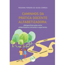 CAMINHOS DA PRÁTICA DOCENTE ALFABETIZADORA: DIÁLOGOS/INTERAÇÕES ENTRE ALFABETIZADORAS INICIANTES E EXPERIENTES