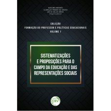 SISTEMATIZAÇÕES E PROPOSIÇÕES PARA O CAMPO DA EDUCAÇÃO E DAS REPRESENTAÇÕES SOCIAIS COLEÇÃO FORMAÇÃO DO PROFESSOR E POLÍTICAS EDUCACIONAIS VOLUME 1