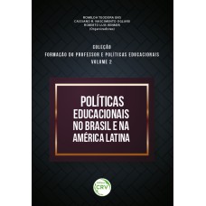 POLÍTICAS EDUCACIONAIS NO BRASIL E NA AMÉRICA LATINA - COLEÇÃO FORMAÇÃO DO PROFESSOR E POLÍTICAS EDUCACIONAIS: VOLUME 2