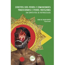 DIREITOS DOS POVOS E COMUNIDADES TRADICIONAIS E POVOS INDÍGENAS EM CONTEXTOS DE RETROCESSOS