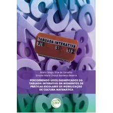 PERCORRENDO USOS/SIGNIFICADOS DA TABUADA INTERATIVA EM MOMENTOS DE PRÁTICAS ESCOLARES DE MOBILIZAÇÃO DE CULTURA MATEMÁTICA