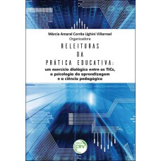 RELEITURAS DA PRÁTICA EDUCATIVA: UM EXERCÍCIO DIALÓGICO ENTRE AS TICS, A PSICOLOGIA DA APRENDIZAGEM E A CIÊNCIA PEDAGÓGICA