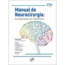 MANUAL DE NEUROCIRURGIA: DO DIAGNÓSTICO AO TRATAMENTO