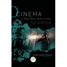 O CINEMA É MAIS REAL QUE A VIDA: CRÔNICAS CINEMATOGRÁFICAS DE MAIOLINO DE CASTRO MIRANDA