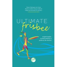 ULTIMATE FRISBEE: ORGANIZAÇÃO, CONHECIMENTO E PRÁTICA DE ENSINO