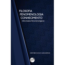 FILOSOFIA FENOMENOLOGIA CONHECIMENTO: TRÊS ENSAIOS FENOMENOLÓGICOS