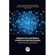 PERSPECTIVA SISTÊMICA E PRÁTICAS EM PSICOLOGIA: TEMAS E CAMPOS DE ATUAÇÃO