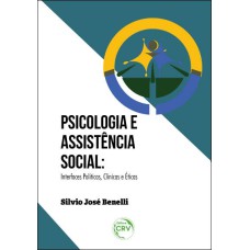 PSICOLOGIA E ASSISTÊNCIA SOCIAL: INTERFACES POLÍTICAS, CLÍNICAS E ÉTICAS