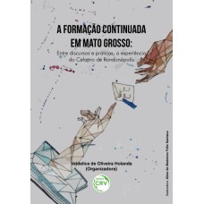 A FORMAÇÃO CONTINUADA EM MATO GROSSO: ENTRE DISCURSOS E PRÁTICAS, A EXPERIÊNCIA DO CEFAPRO DE RONDONÓPOLIS